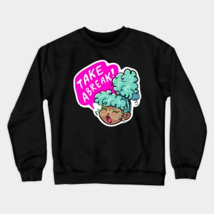 Take a Break! Crewneck Sweatshirt